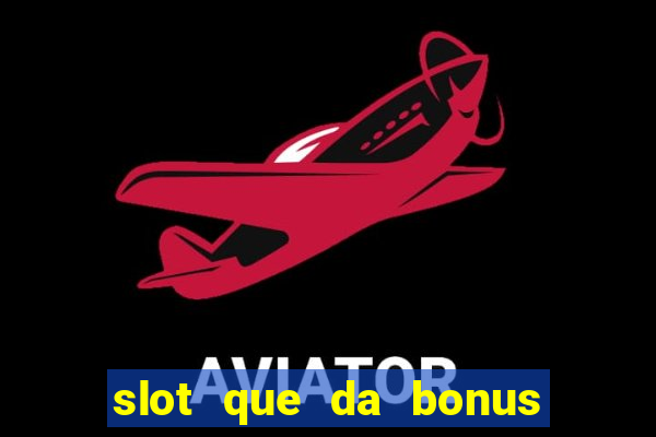 slot que da bonus no cadastro