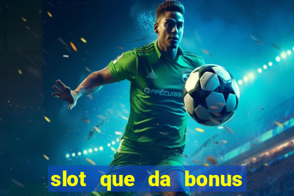 slot que da bonus no cadastro