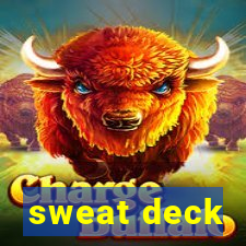 sweat deck