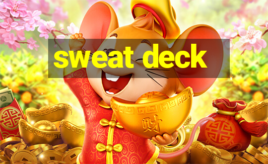 sweat deck