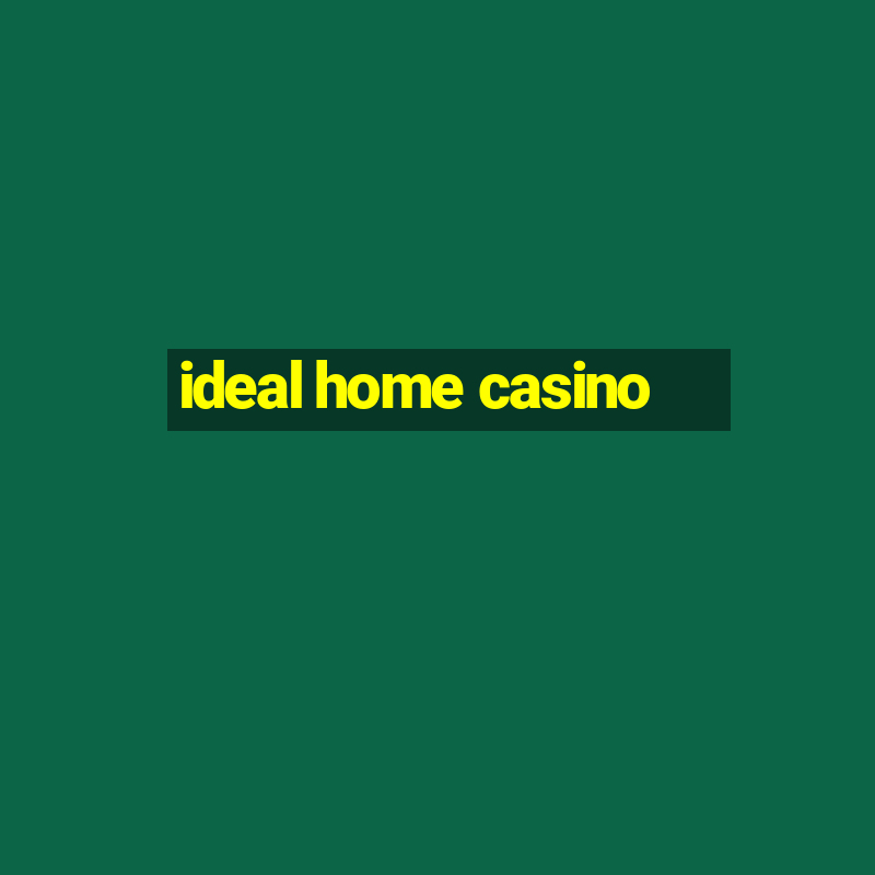 ideal home casino