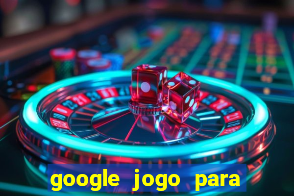 google jogo para ganhar dinheiro