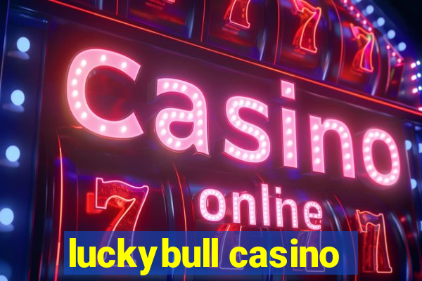 luckybull casino