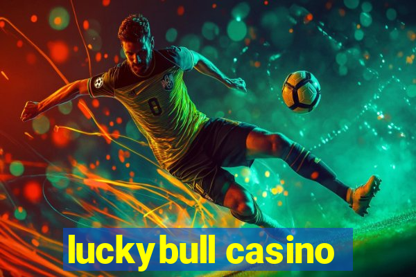 luckybull casino