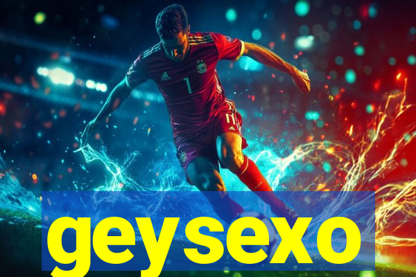 geysexo