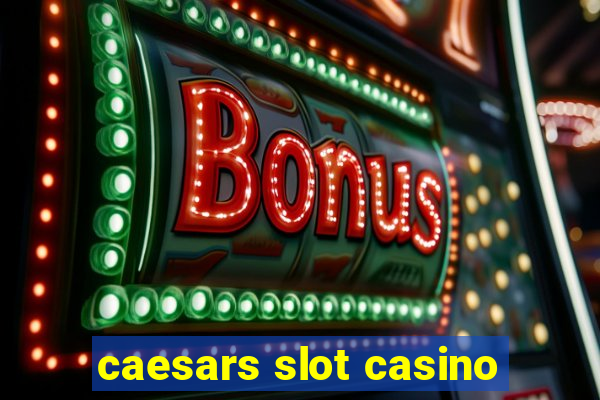 caesars slot casino