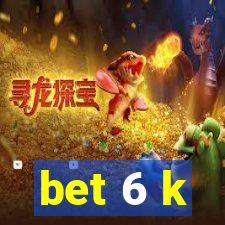 bet 6 k