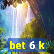 bet 6 k