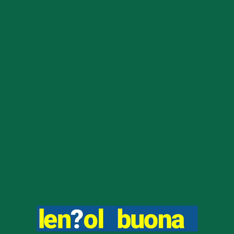 len?ol buona fortuna e bom