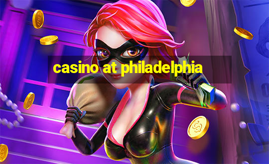 casino at philadelphia