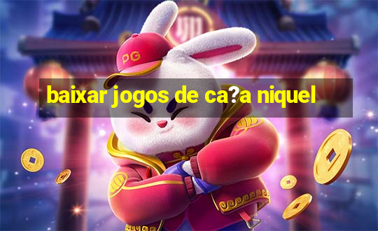 baixar jogos de ca?a niquel