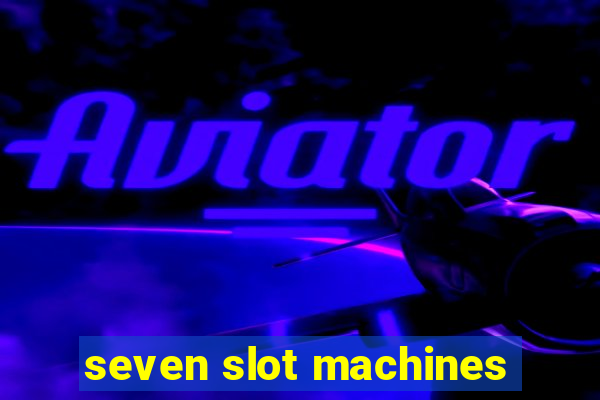 seven slot machines