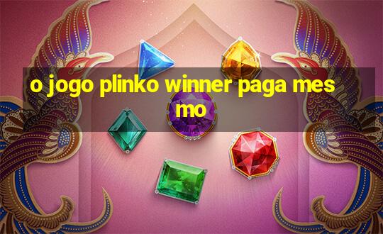 o jogo plinko winner paga mesmo