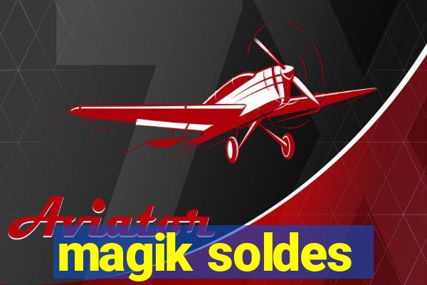 magik soldes