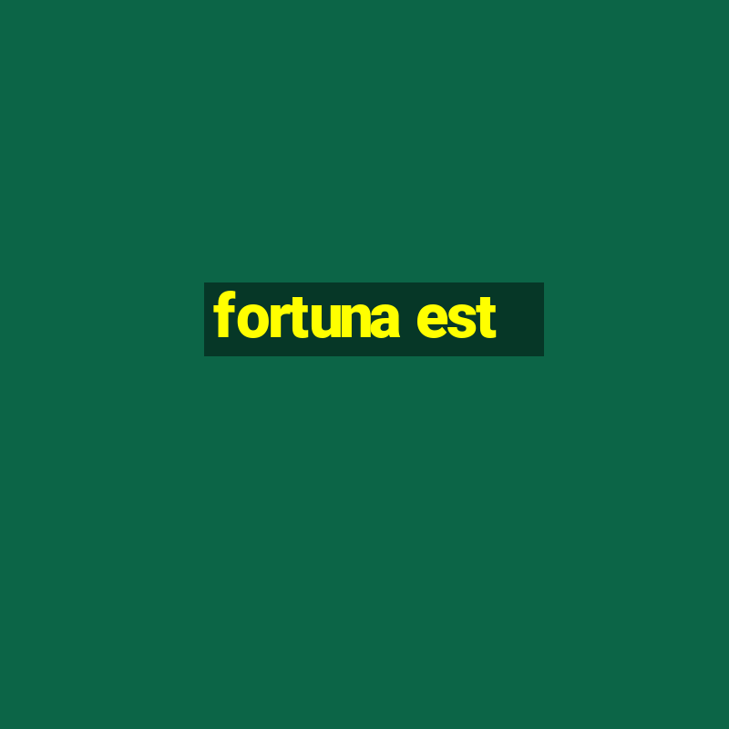 fortuna est