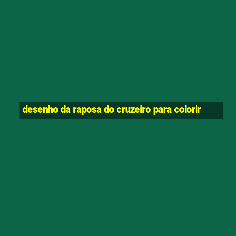 desenho da raposa do cruzeiro para colorir