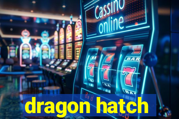 dragon hatch