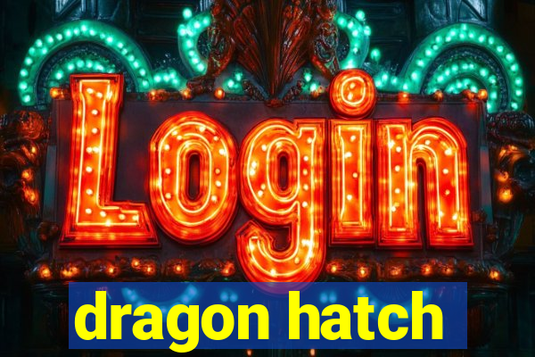 dragon hatch