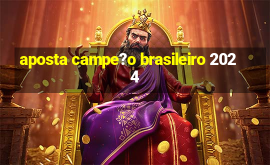 aposta campe?o brasileiro 2024