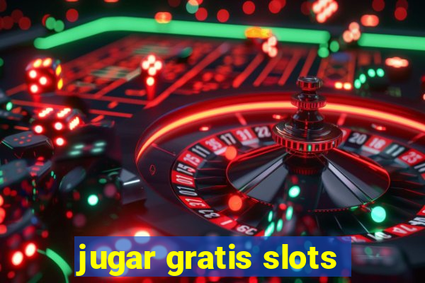 jugar gratis slots