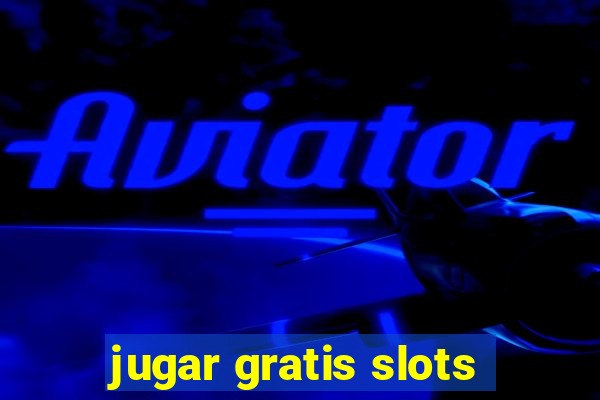 jugar gratis slots