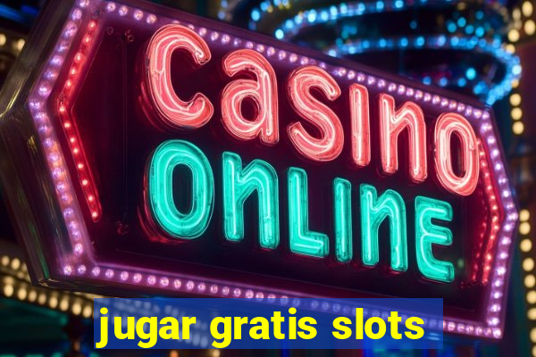 jugar gratis slots