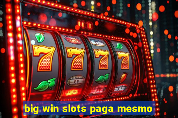 big win slots paga mesmo