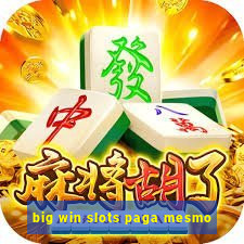 big win slots paga mesmo