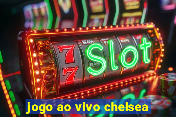 jogo ao vivo chelsea