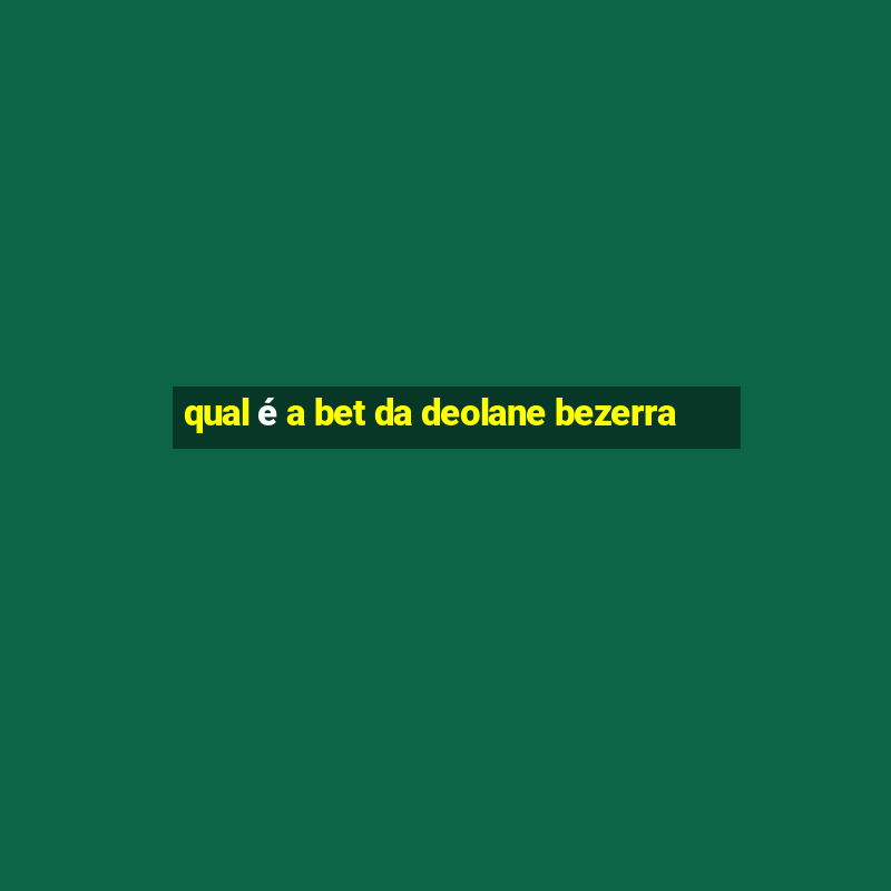 qual é a bet da deolane bezerra