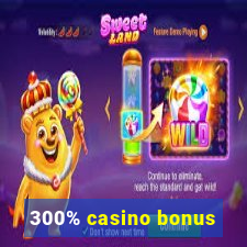 300% casino bonus