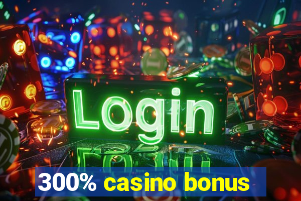 300% casino bonus