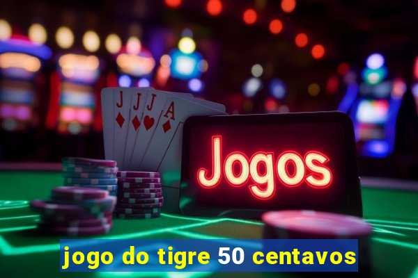 jogo do tigre 50 centavos