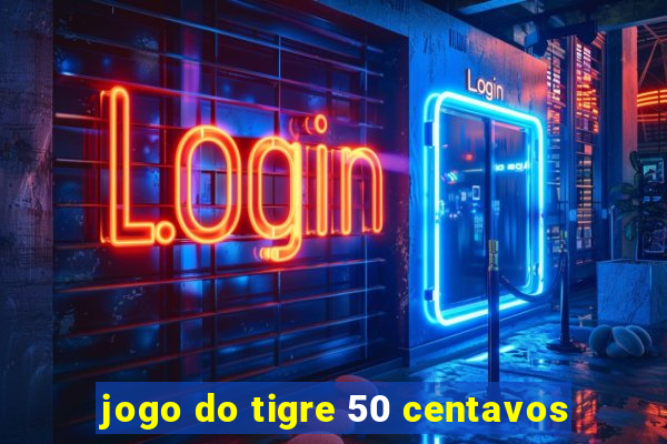 jogo do tigre 50 centavos