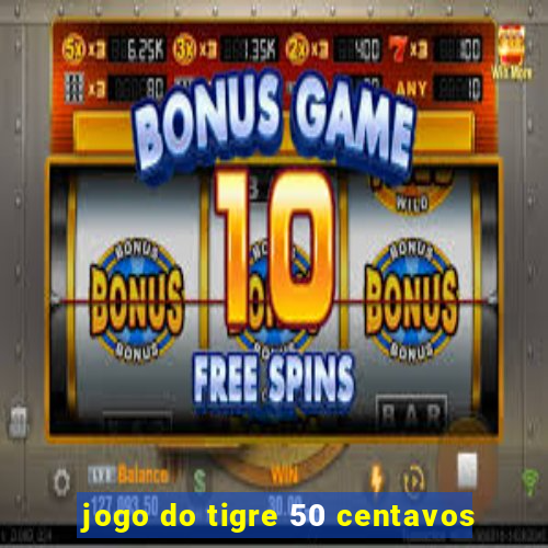 jogo do tigre 50 centavos