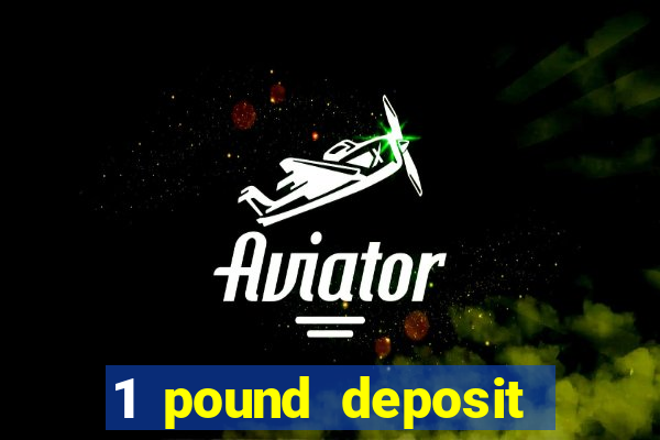 1 pound deposit casino uk