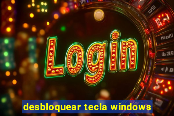 desbloquear tecla windows