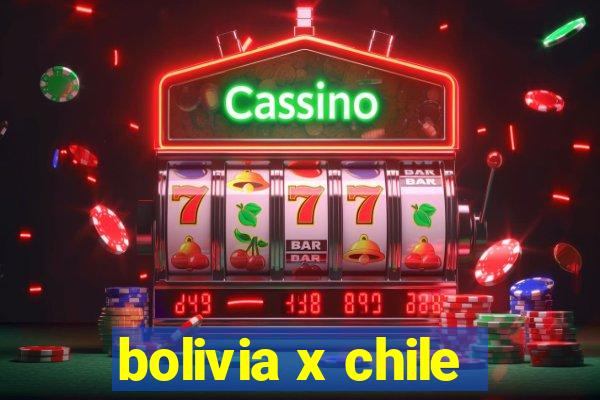 bolivia x chile