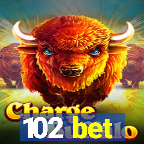 102 bet