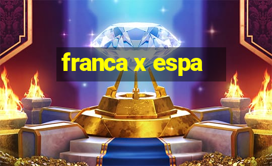 franca x espa