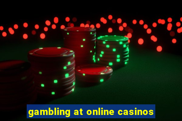 gambling at online casinos