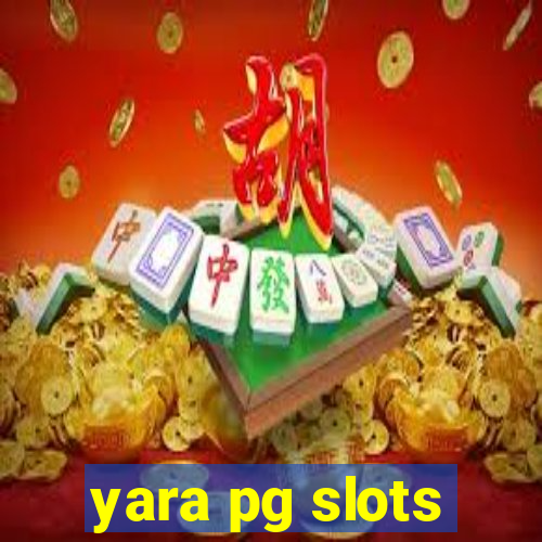 yara pg slots