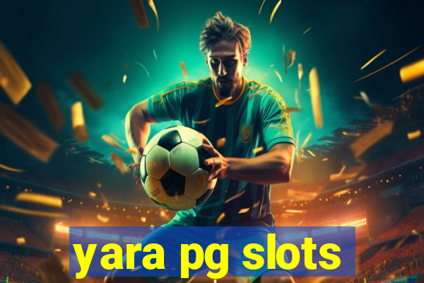 yara pg slots