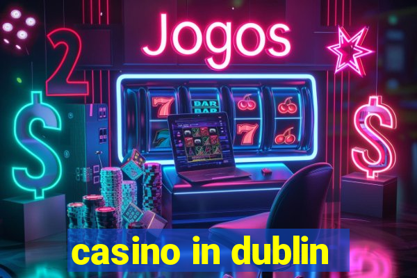 casino in dublin