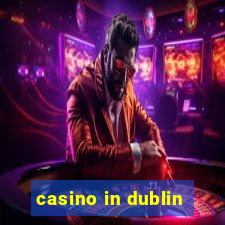 casino in dublin