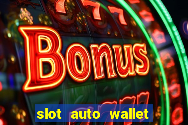 slot auto wallet ????? ???? true wallet