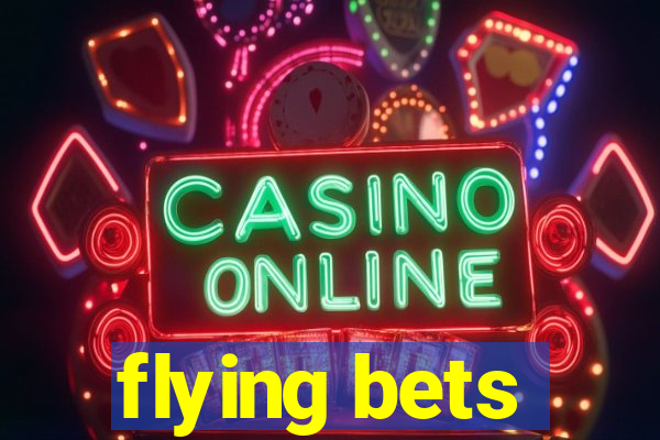 flying bets