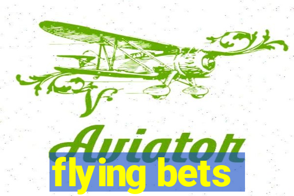 flying bets