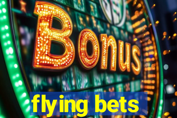 flying bets