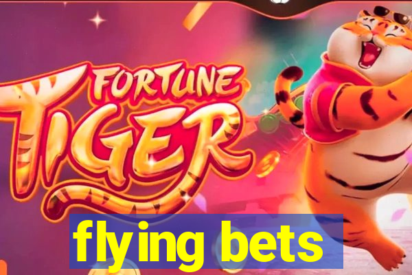 flying bets